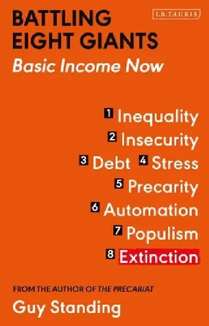 Battling Eight Giants: Basic Income Now by Guy Standing
