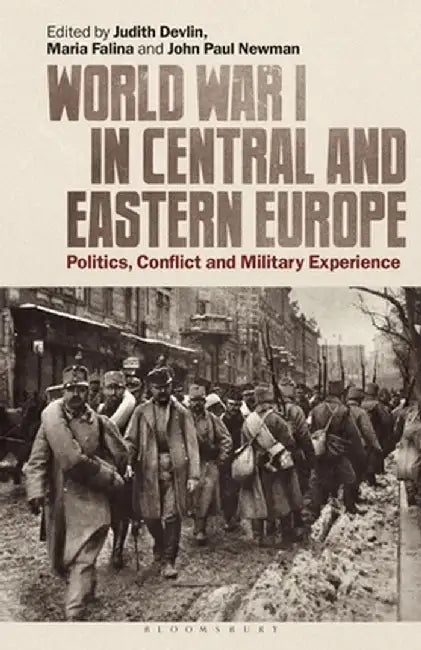 World War I in Central and Eastern Europe: Politics, Conflict and Military Experience by Judith Devlin