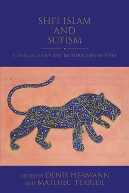 Shi'i Islam and Sufism: Classical Views and Modern Perspectives by Denis Hermann