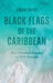 The Black Flags of the Caribbean: How Trinidad Became an Isis Hotspot by Simon Cottee