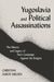 Yugoslavia and Political Assassinations: The History and Legacy of Tito's Campaign Against the Emigrés by Christian Axboe Nielsen