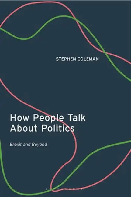 How People Talk about Politics: Brexit and Beyond by Stephen Coleman