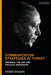 Communication Strategies in Turkey: Erdogan, the Akp and Political Messaging by Taner Dogan