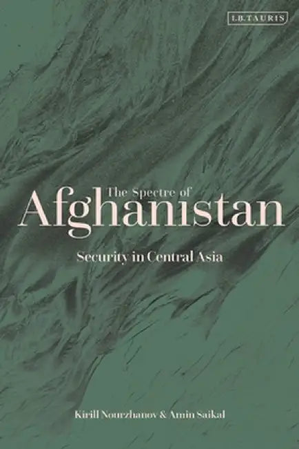 The Spectre of Afghanistan: Security in Central Asia by Amin Saikal