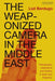 The Weaponized Camera in the Middle East: Videography, Aesthetics, and Politics in Israel and Palestine by Liat Berdugo