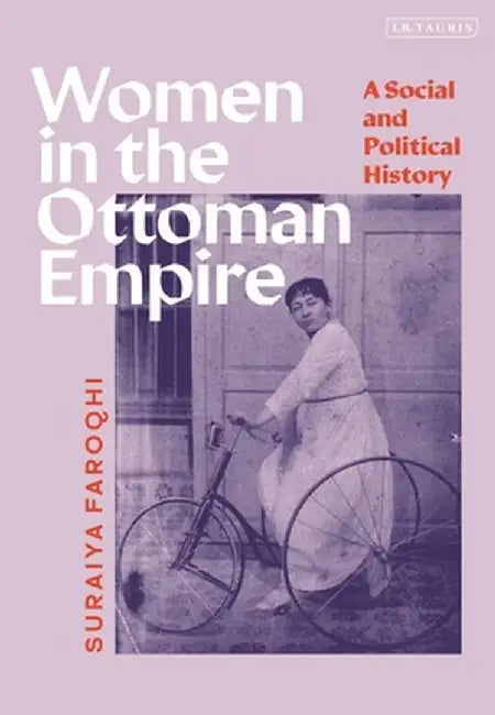Women in the Ottoman Empire: A Social and Political History by Suraiya Faroqhi