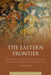 The Eastern Frontier: Limits of Empire in Late Antique and Early Medieval Central Asia by Robert Haug