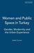 Women and Public Space in Turkey: Gender, Modernity and the Urban Experience by Selda Tuncer