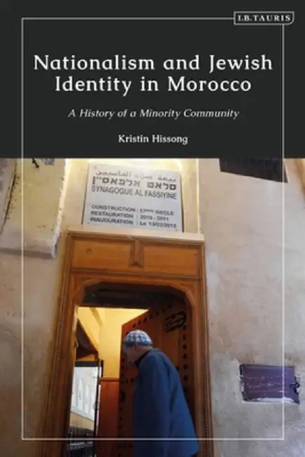 Nationalism and Jewish Identity in Morocco: A History of a Minority Community by Kristin Hissong