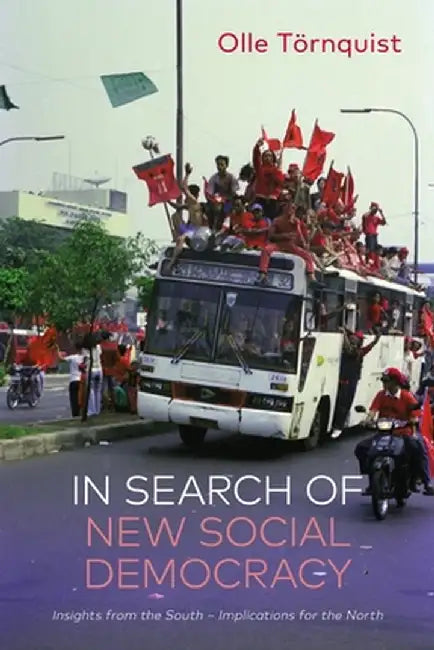 In Search of New Social Democracy: Insights from the South - Implications for the North by Olle Törnquist