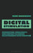 Digital Stimulation: The Promise and Problems of Sex and Intimacy Between Humans and Machines by Mimi Marinucci