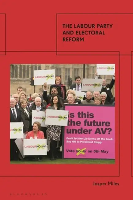 The Labour Party and Electoral Reform by Jasper Miles