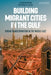 Building Migrant Cities in the Gulf: Urban Transformation in the Middle East by Florian Wiedmann