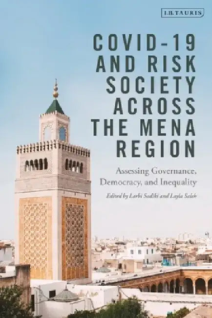 Covid-19 and Risk Society Across the Mena Region: Assessing Governance, Democracy and Inequality by Larbi Sadiki