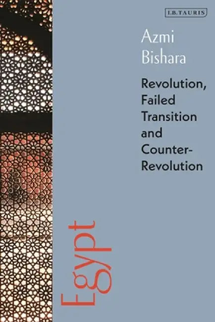 Egypt: Revolution, Failed Transition and Counter-Revolution by Azmi Bishara