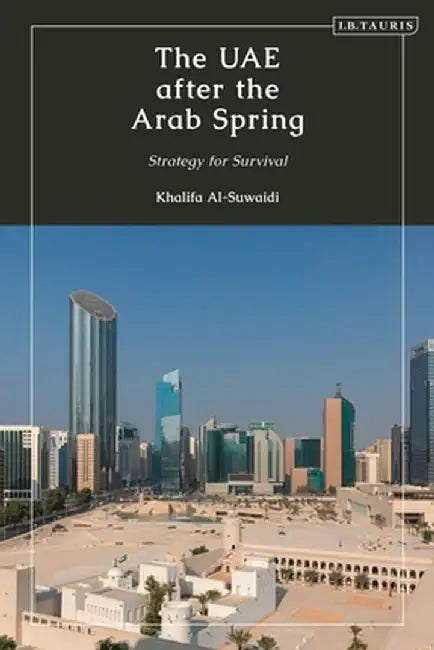 The Uae After the Arab Spring: Strategy for Survival by Khalifa Al-Suwaidi