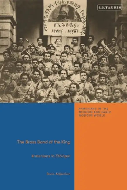 The Brass Band of the King: Armenians in Ethiopia by Boris Adjemian, Bedross Der Matossian