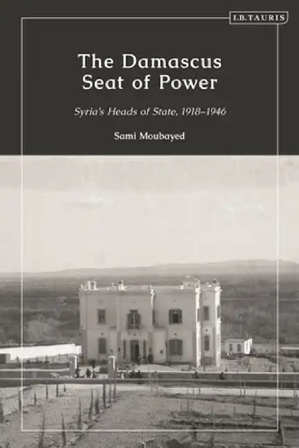 The Syria the World Forgot: A History from the Ottoman Era to Independence, 1900 - 1961 by Sami Moubayed