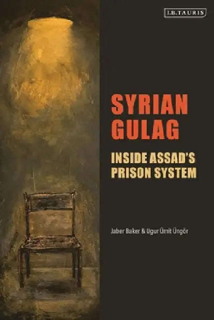 Syrian Gulag: Inside Assad's Prison System by Jaber Baker