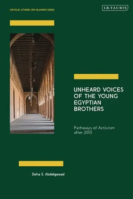 Unheard Voices of the Young Egyptian Brothers: Pathways of Activism After 2013 by Doha Abdelgawad