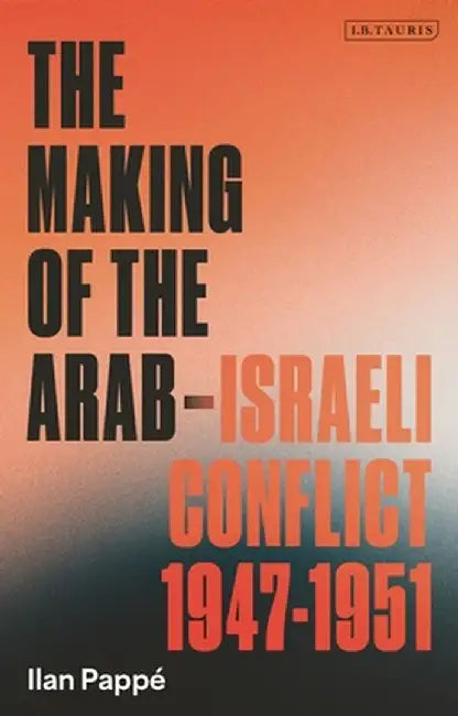 The Making of the Arab-Israeli Conflict, 1947-1951 by Ilan Pappé