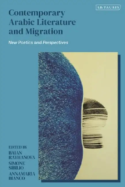 Contemporary Arabic Literature and Migration: New Poetics and Perspectives by Annamaria Bianco, Baian Rayhanova, Simone Sibilio