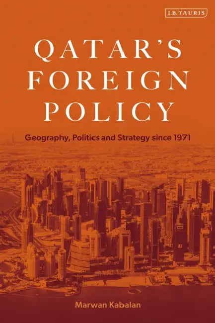 Qatar's Foreign Policy: Geography, Politics and Strategy since 1971 by Marwan Kabalan, Mohammad Almasri