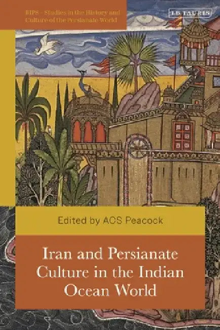 Iran and Persianate Culture in the Indian Ocean World by Andrew Peacock
