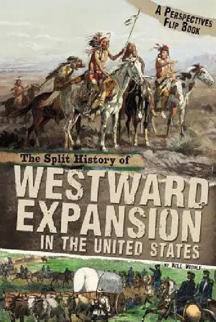The Split History of Westward Expansion in the United States by Nell Musolf