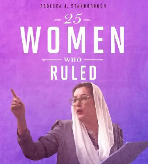 25 Women Who Ruled by Stanborough, Rebecca