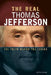 The Real Thomas Jefferson: The Truth Behind the Legend by Eric Braun