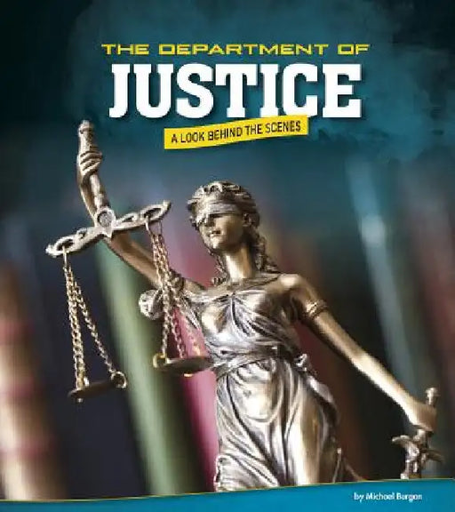 The Department of Justice: A Look Behind the Scenes by Burgan, Michael