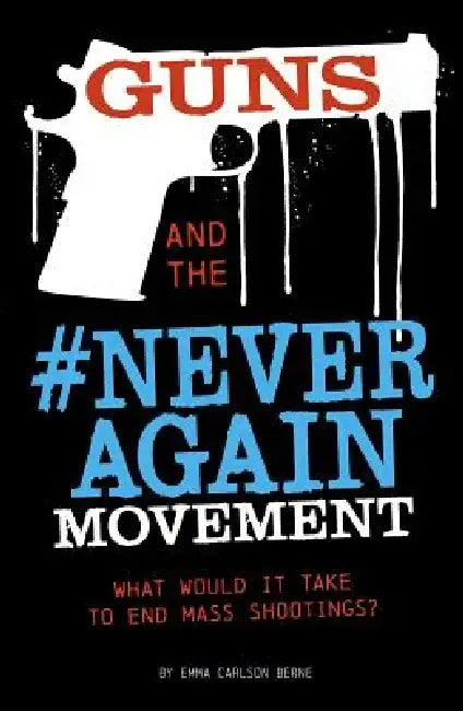 Guns and the #Neveragain Movement: What Would It Take to End Mass Shootings? by Emma Bernay