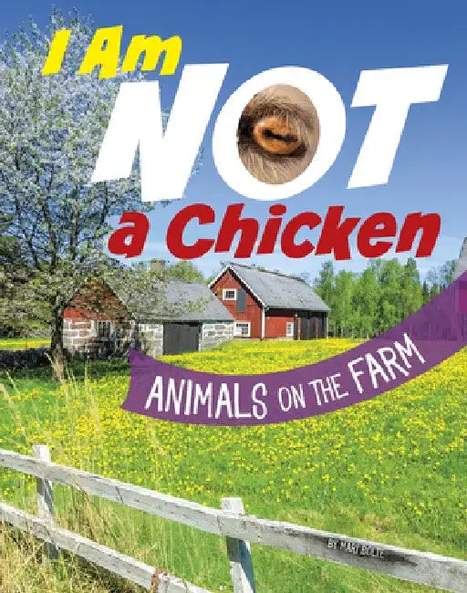 I Am Not a Chicken: Animals on the Farm by Mari Bolte