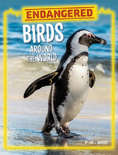 Endangered Birds Around the World by Lisa J. Amstutz