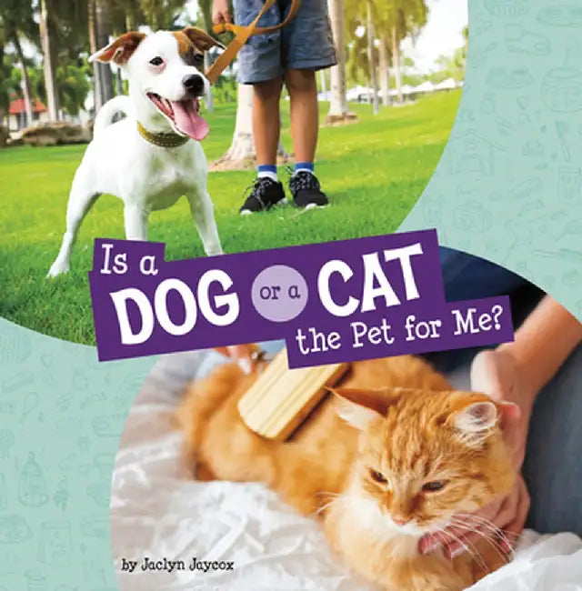 Is a Dog or a Cat the Pet for Me? by Jaclyn Jaycox