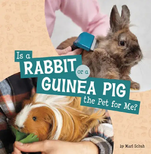 Is a Rabbit or a Guinea Pig the Pet for Me? by Mari Schuh