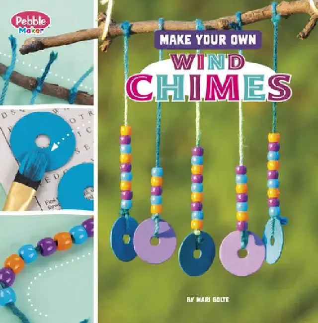 Make Your Own Wind Chimes by Mari Bolte