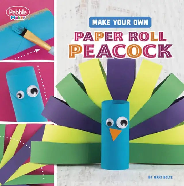Make Your Own Paper Roll Peacock by Mari Bolte