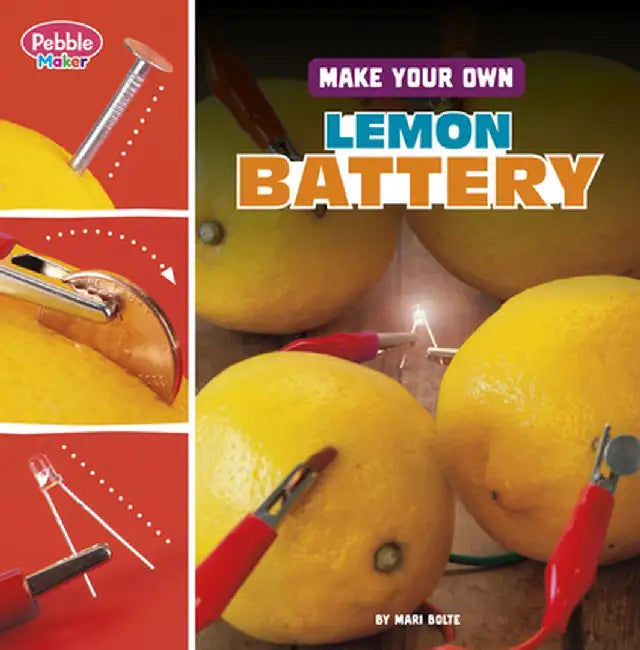 Make Your Own Lemon Battery by Mari Bolte