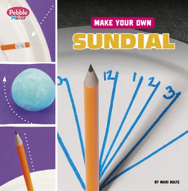 Make Your Own Sundial by Mari Bolte