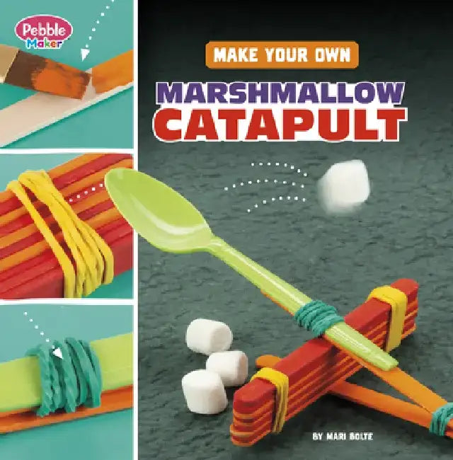 Make Your Own Marshmallow Catapult by Mari Bolte