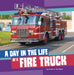 A Day in the Life of a Fire Truck by Nicole A. Mansfield