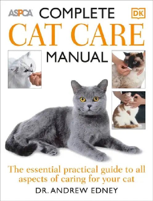 Complete Cat Care Manual: The Essential, Practical Guide to All Aspects of Caring for Your Cat by Andrew Edney