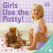 Girls Use the Potty! [With Stickers] by Dk