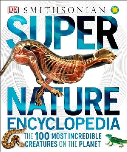Super Nature Encyclopedia: The 100 Most Incredible Creatures on the Planet by DK