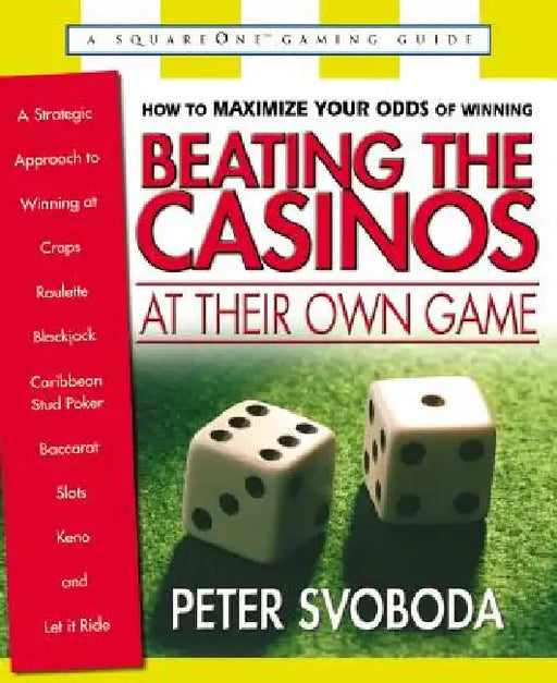 Beating the Casinos at Their Own Game: A Strategic Approach to Winning at Craps, Roulette, Blackjack, Caribbean Stud Poker, Baccarat, Slots, Keno, and by Svoboda, Peter