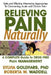 Relieving Pain Naturally: Safe and Effective Alternative Approaches to Treating and Overcoming Chronic Pain by Sylvia Goldfarb, Roberta W. Waddell