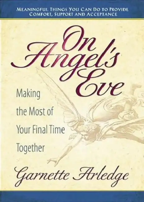 On Angel's Eve: Making the Most of Your Final Time Together by Garnette Arledge