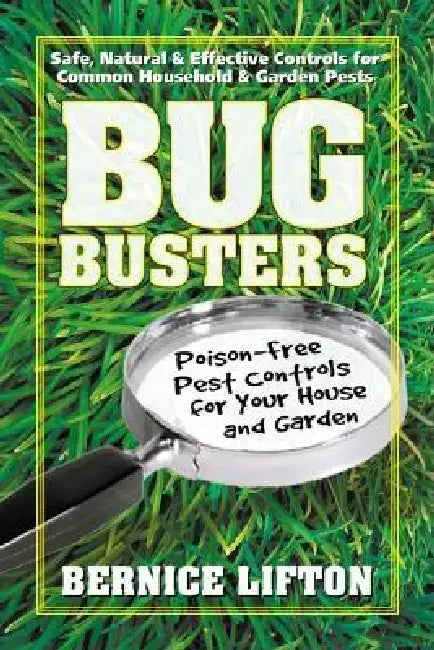Bug Busters: Poison-Free Pest Controls for Your House and Garden by Bernice Lifton
